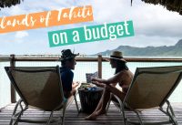 The Islands of Tahiti on a Budget | Cost Saving Tips for French Polynesia