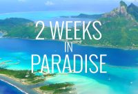 2 Weeks in Paradise: Tahiti, Bora Bora and Moorea in 4K