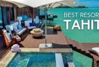 Top 10 Resorts in Tahiti, Bora Bora & the islands of French Polynesia